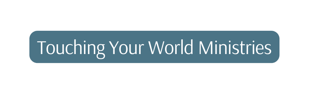 Touching Your World Ministries